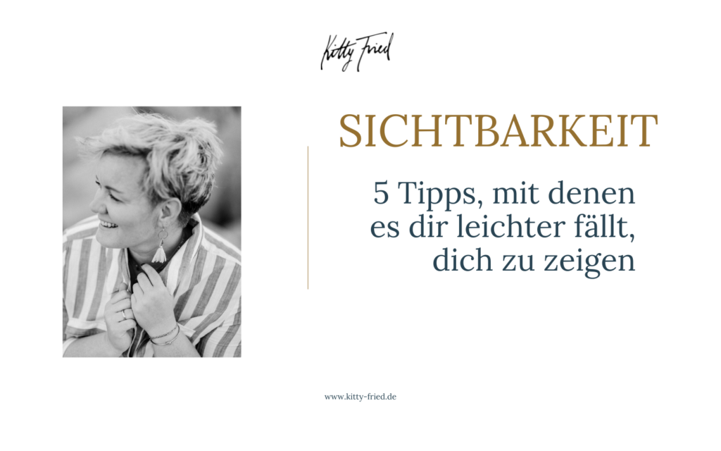 Sichtbar werden meine tipps Kitty Fried